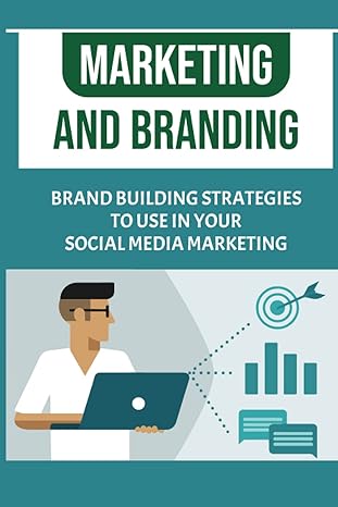 marketing and branding brand building strategies to use in your social media marketing creative ways to