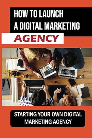 how to launch a digital marketing agency starting your own digital marketing agency guide to digital