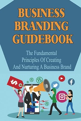 business branding guidebook the fundamental principles of creating and nurturing a business brand how to