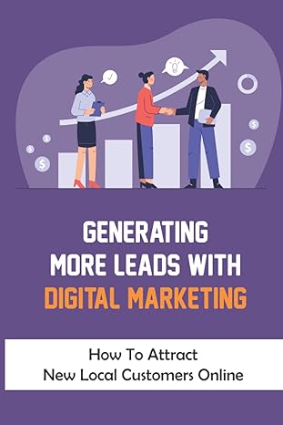 generating more leads with digital marketing how to attract new local customers online how online marketing
