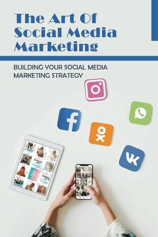 the art of social media marketing building your social media marketing strategy ways brands can be more