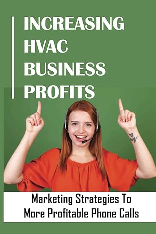 increasing hvac business profits marketing strategies to more profitable phone calls the only hvac marketing