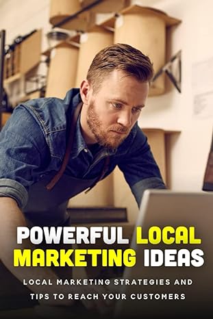 powerful local marketing ideas local marketing strategies and tips to reach your customers local marketing