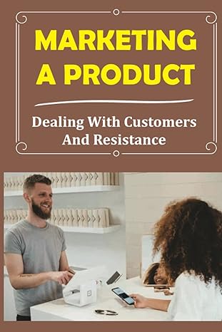 marketing a product dealing with customers and resistance what to write to promote a product 1st edition