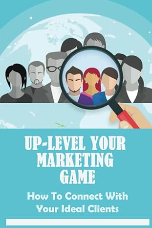 up level your marketing game how to connect with your ideal clients 1st edition ahmad alvero b09yjjysbv,