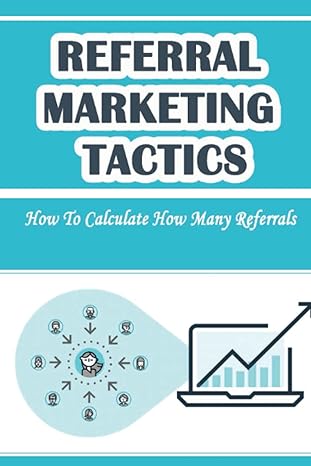 referral marketing tactics how to calculate how many referrals 1st edition milford zhong b09ymgffww,