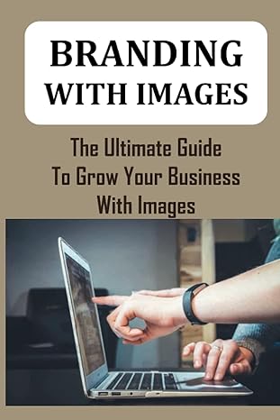 branding with images the ultimate guide to grow your business with images how to build a strong brand image