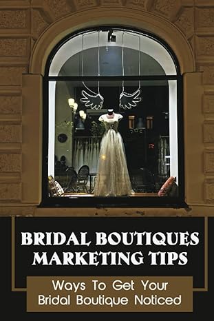 bridal boutiques marketing tips ways to get your bridal boutique noticed marketing hacks for bridal shop