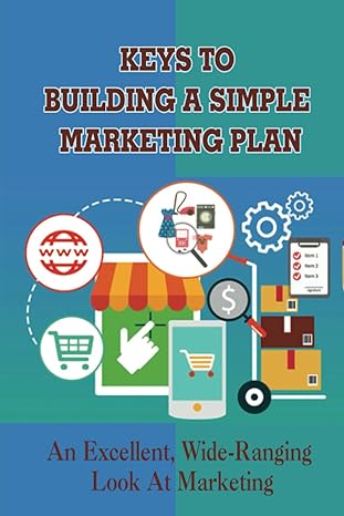 Keys To Building A Simple Marketing Plan An Excellent Wide Ranging Look At Marketing How To Build A Marketing Strategy