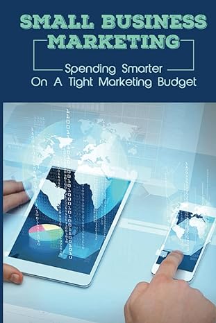 small business marketing spending smarter on a tight marketing budget promoting busimess on the internet 1st