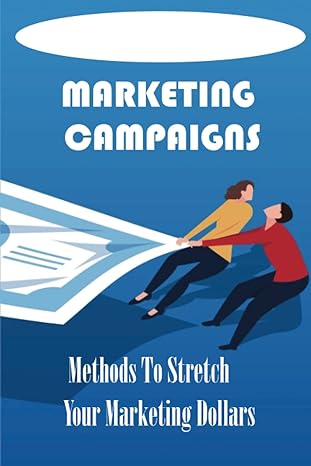 marketing campaigns methods to stretch your marketing dollars 1st edition alix halsell b09yp5jx8g,