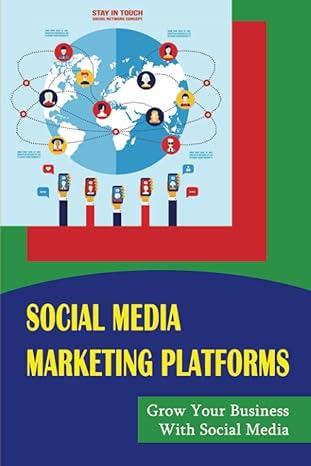 social media marketing platforms grow your business with social media 1st edition elisha deshpande