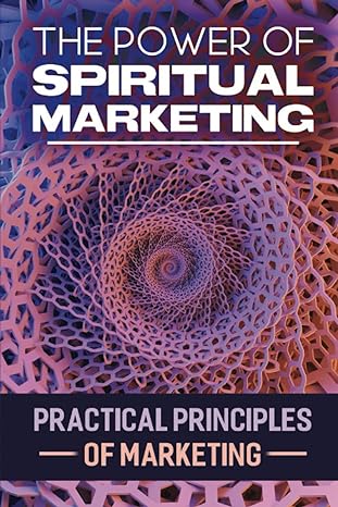 the power of spiritual marketing practical principles of marketing 1st edition dulce chalaban b09wpzc3jj,