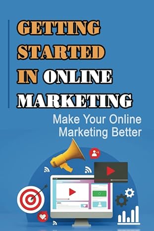 getting started in online marketing make your online marketing better 1st edition leslie naeve b09yyj99j2,