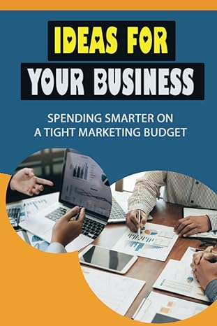 ideas for your business spending smarter on a tight marketing budget 1st edition marianela banach b09yhlh4dx,
