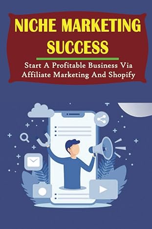 niche marketing success start a profitable business via affiliate marketing and shopify 1st edition maximo