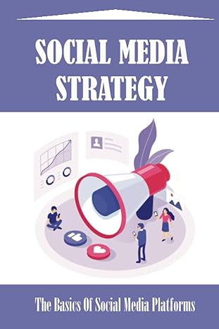 social media strategy the basics of social media platforms 1st edition clinton rediker b09yq4wblg,