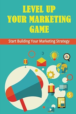 level up your marketing game start building your marketing strategy 1st edition candi uher b09zcjndwr,