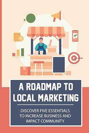 a roadmap to local marketing discover five essentials to increase business and impact community local