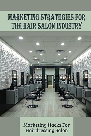marketing strategies for the hair salon industry marketing hacks for hairdressing salon how to create an