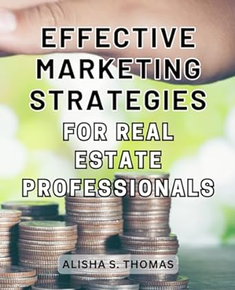 effective marketing strategies for real estate professionals ignite your real estate success with expert