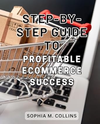 step by step guide to profitable ecommerce success master the art of dropshipping unleash profitable e