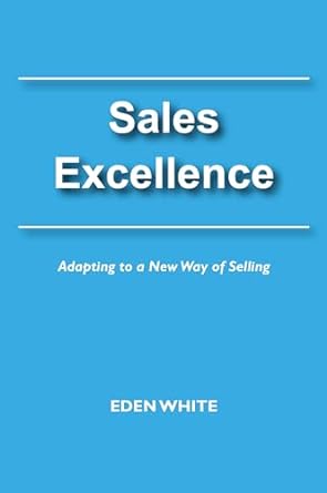 sales excellence adapting to a new way of selling 1st edition eden white b0cq658tzj, b0cbd6blpd