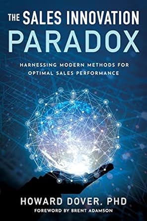 the sales innovation paradox harnessing modern methods for optimal sales performance 1st edition howard dover