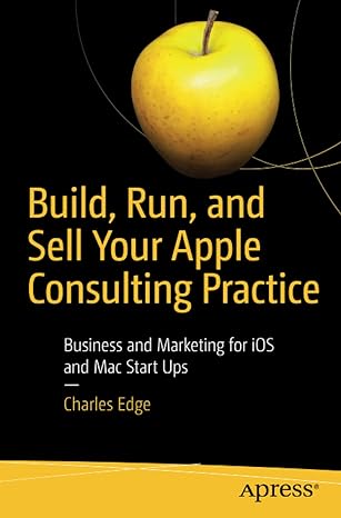 build run and sell your apple consulting practice business and marketing for ios and mac start ups 1st