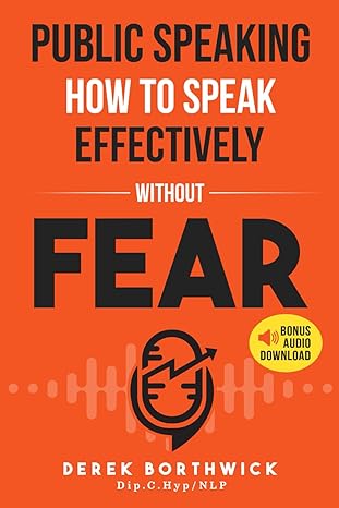 public speaking how to speak effectively without fear the secret to highly effective speaking and