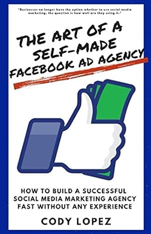 the art of a self made facebook ad agency how to build a successful social media marketing agency fast