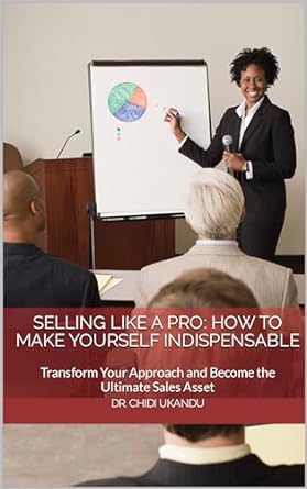 selling like a pro how to make yourself indispensable transform your approach and become the ultimate sales