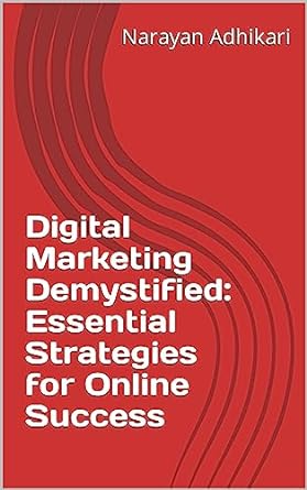 digital marketing demystified essential strategies for online success 1st edition narayan adhikari b0cbwhlr1y