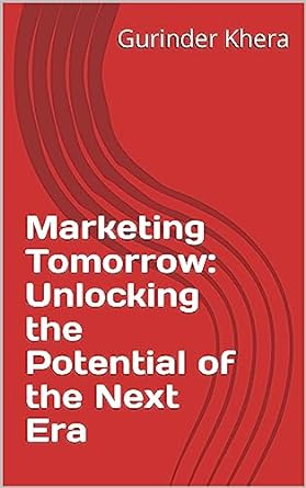 marketing tomorrow unlocking the potential of the next era 1st edition gurinder khera b0ccfxtdry