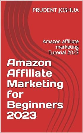 amazon affiliate marketing for beginners 2023 amazon affiliate marketing tutorial 2023 1st edition prudent