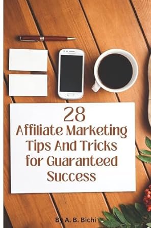 28 Affiliate Marketing Tips And Tricks For Guaranteed Success Get 28 Answers To Your Affiliate Marketing Challenges