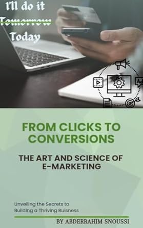 from clicks to conversions the art and science of e marketing 1st edition abderrahim snoussi b0cn9rvnms