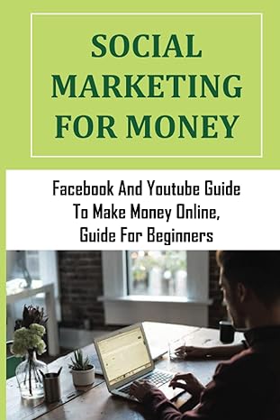 social marketing for money facebook and youtube guide to make money online guide for beginners building your