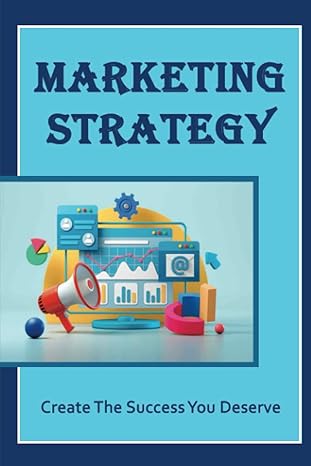 marketing strategy create the success you deserve 1st edition bernardo huprich b09yms1kvf, 979-8811987641