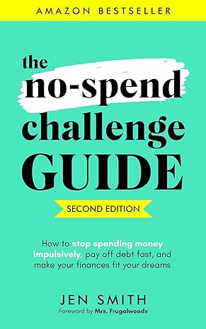 the no spend challenge guide how to stop spending money impulsively pay off debt fast and make your finances