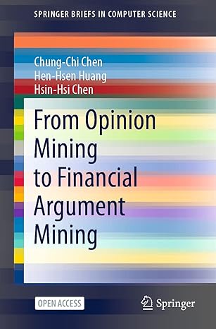from opinion mining to financial argument mining 1st edition chung chi chen ,hen hsen huang ,hsin hsi chen