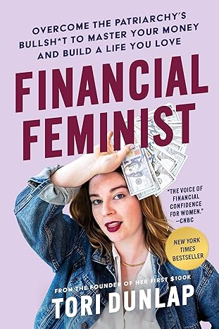 financial feminist overcome the patriarchys bullsh t to master your money and build a life you love 1st