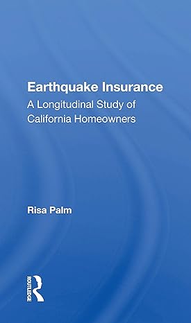 earthquake insurance a longitudinal study of california homeowners 1st edition risa palm 0367166836,