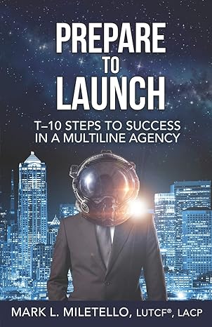 prepare to launch t 10 steps to success in a multiline agency 1st edition mark l miletello 1695384784,