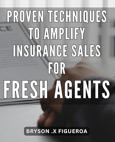 proven techniques to amplify insurance sales for fresh agents increase insurance sales insider strategies to