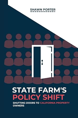 state farms policy shift shutting doors to california property owners 1st edition shawn porter b0cgknshp4,