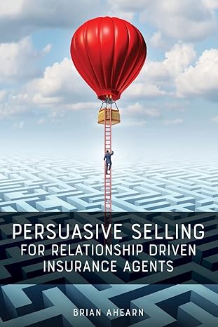 persuasive selling for relationship driven insurance agents 1st edition brian ahearn 173317852x,