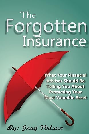 the forgotten insurance what your financial advisor should be telling you about protecting your most valuable