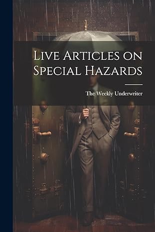 live articles on special hazards 1st edition the weekly underwriter 1022086693, 978-1022086692