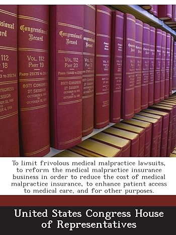 to limit frivolous medical malpractice lawsuits to reform the medical malpractice insurance business in order
